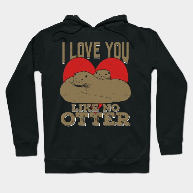 I Love You Like No Otter Hoodie by Dolde08